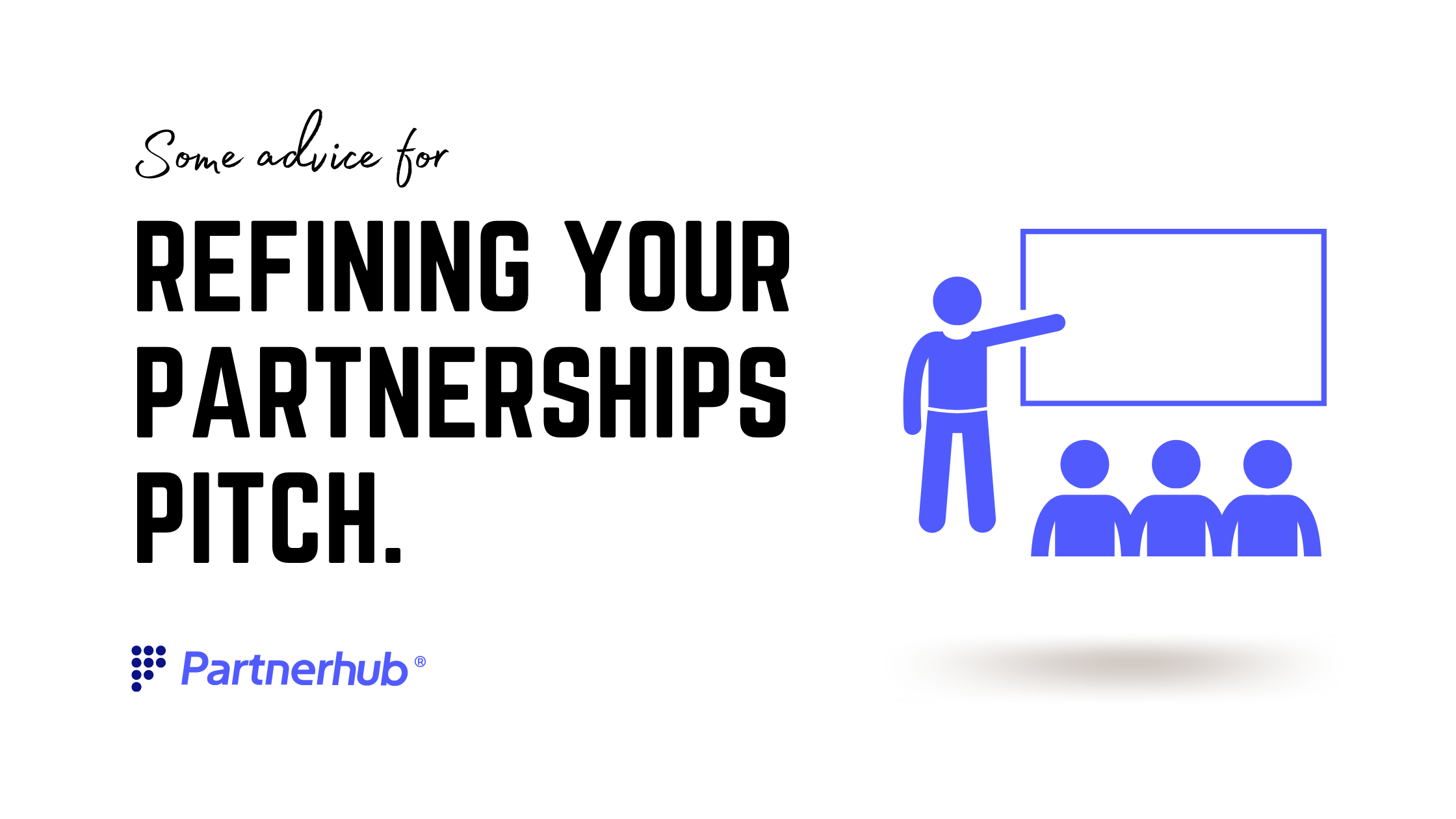 Some advice for refining your partnerships pitch.
